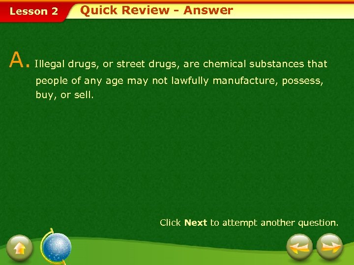 Lesson 2 Quick Review - Answer A. Illegal drugs, or street drugs, are chemical