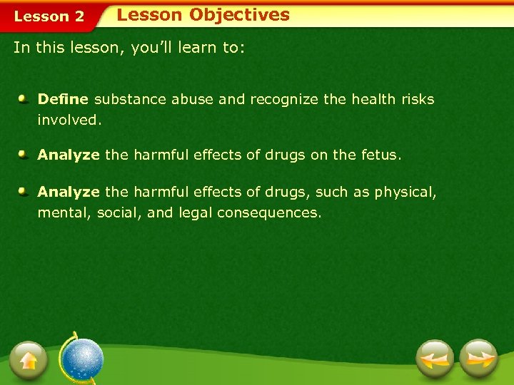 Lesson 2 Lesson Objectives In this lesson, you’ll learn to: Define substance abuse and