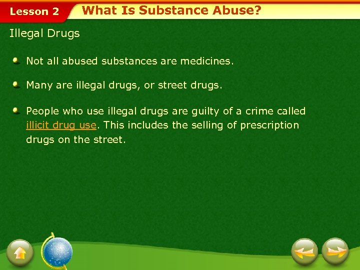 Lesson 2 What Is Substance Abuse? Illegal Drugs Not all abused substances are medicines.