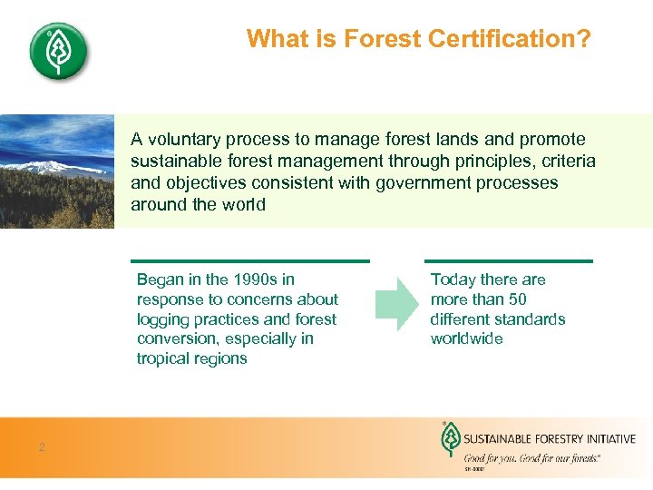 What is Forest Certification? A voluntary process to manage forest lands and promote sustainable