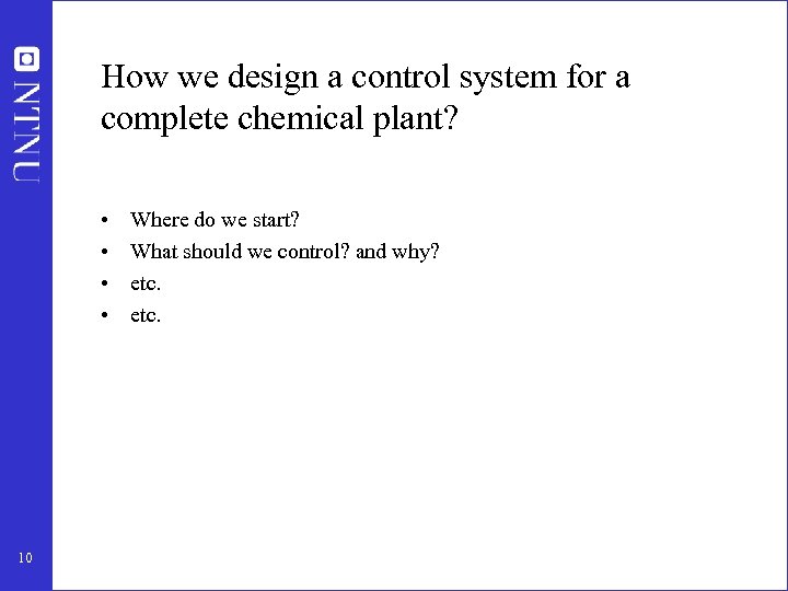 How we design a control system for a complete chemical plant? • • 10