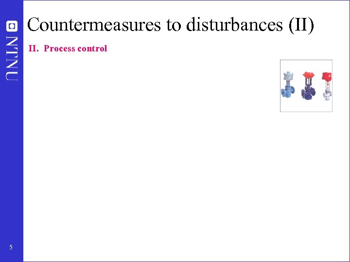 Countermeasures to disturbances (II) II. Process control 5 