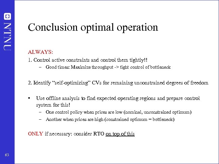 Conclusion optimal operation ALWAYS: 1. Control active constraints and control them tightly!! – Good