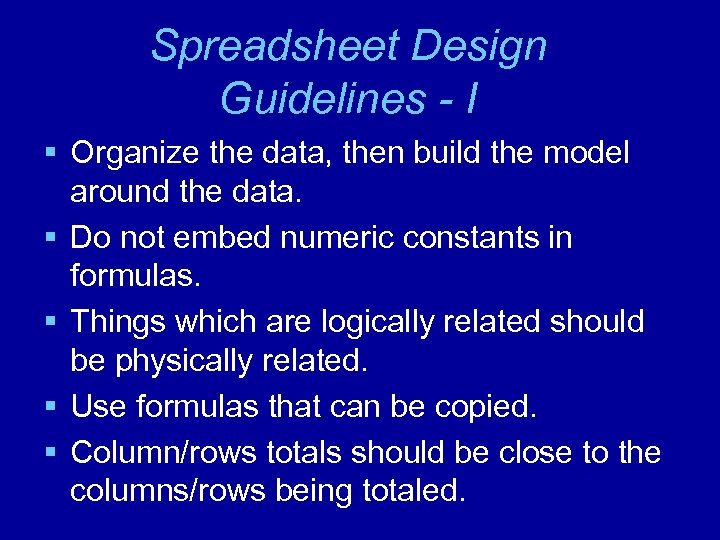 Spreadsheet Design Guidelines - I § Organize the data, then build the model around