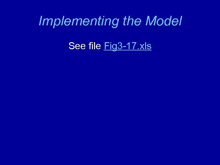 Implementing the Model See file Fig 3 -17. xls 