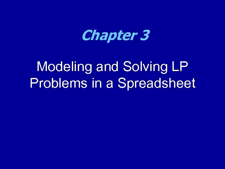Chapter 3 Modeling and Solving LP Problems in a Spreadsheet 