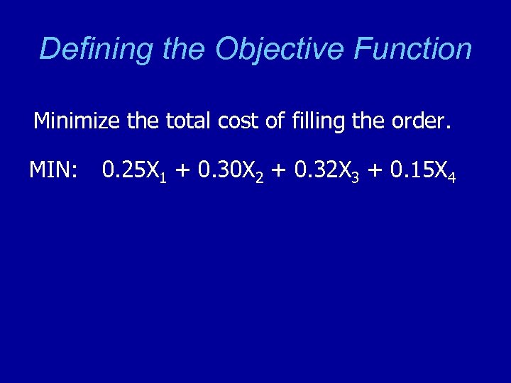 Defining the Objective Function Minimize the total cost of filling the order. MIN: 0.