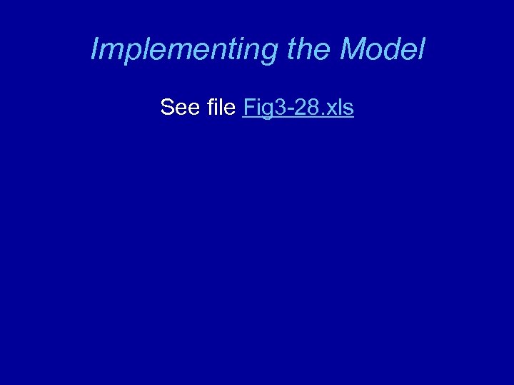 Implementing the Model See file Fig 3 -28. xls 