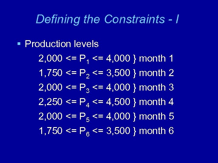 Defining the Constraints - I § Production levels 2, 000 <= P 1 <=