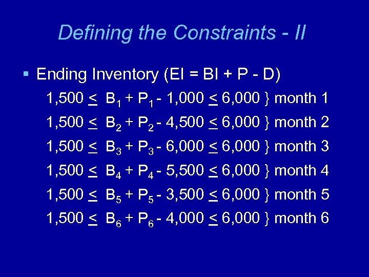 Defining the Constraints - II § Ending Inventory (EI = BI + P -