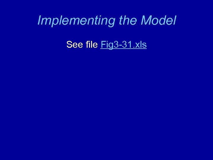 Implementing the Model See file Fig 3 -31. xls 