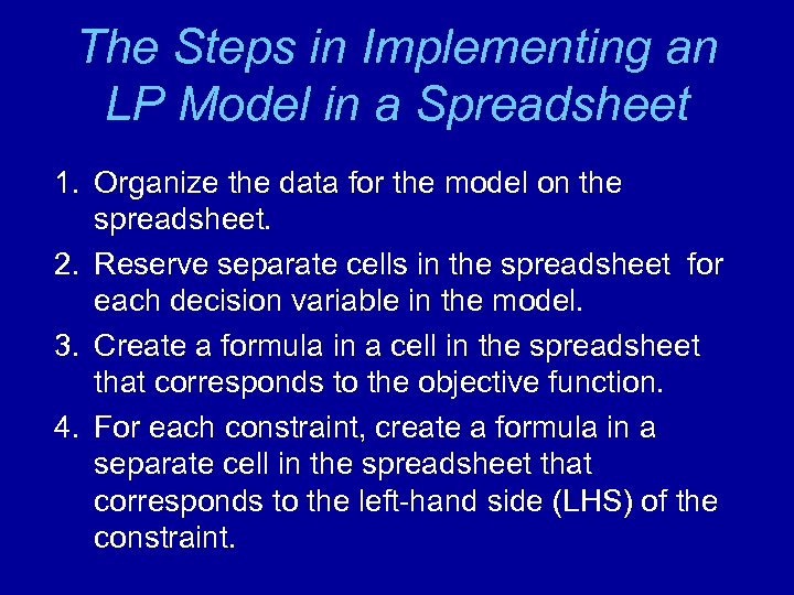 The Steps in Implementing an LP Model in a Spreadsheet 1. Organize the data
