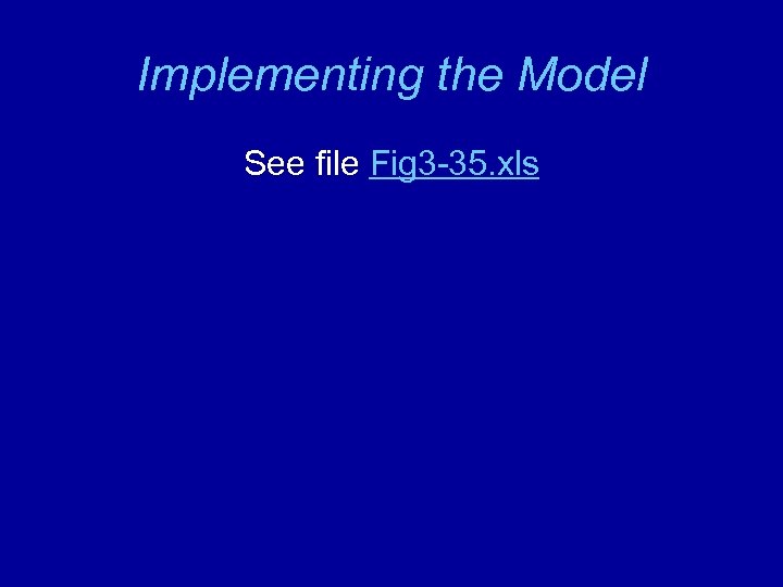 Implementing the Model See file Fig 3 -35. xls 