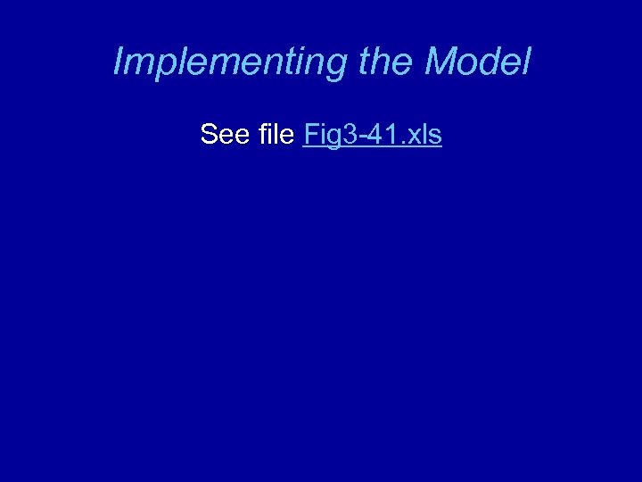 Implementing the Model See file Fig 3 -41. xls 