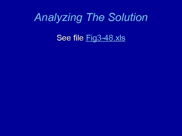 Analyzing The Solution See file Fig 3 -48. xls 