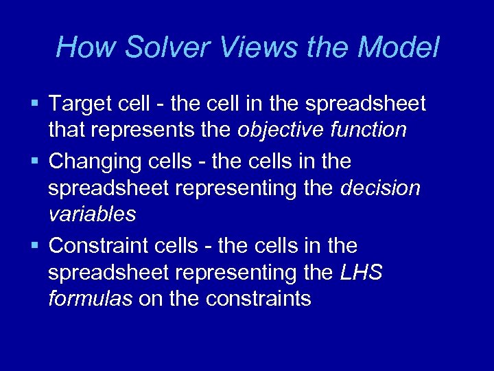 How Solver Views the Model § Target cell - the cell in the spreadsheet