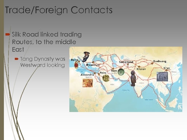 Trade/Foreign Contacts Silk Road linked trading Routes, to the middle East Tang Dynasty was