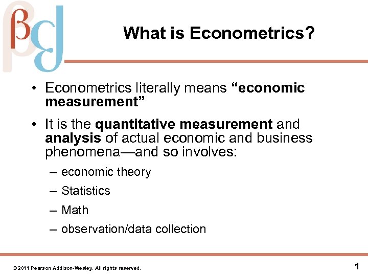  What is Econometrics? • Econometrics literally means “economic measurement” • It is the