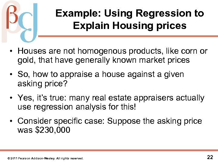 Example: Using Regression to Explain Housing prices • Houses are not homogenous products, like