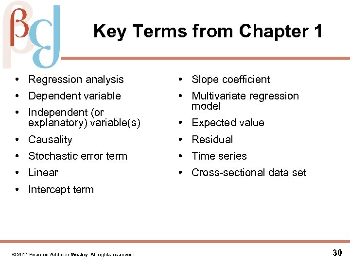 Key Terms from Chapter 1 • Regression analysis • Slope coefficient • Dependent variable