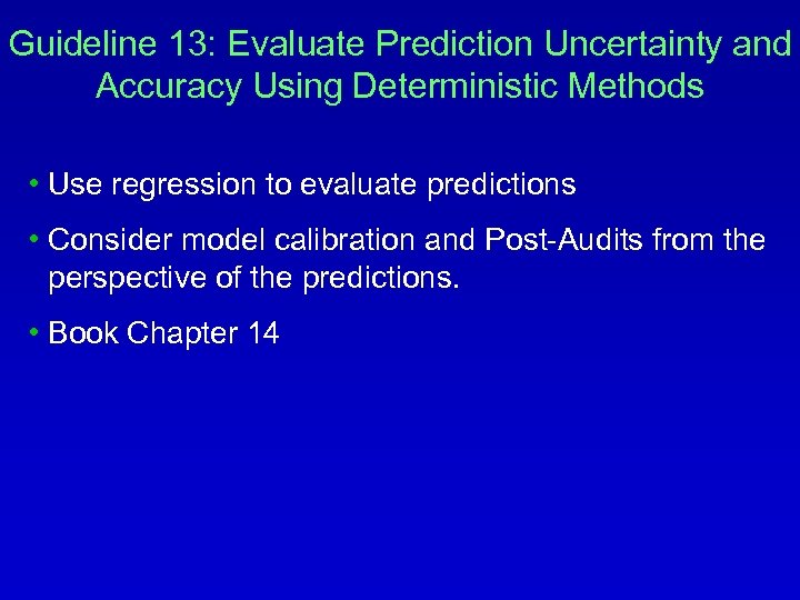 Guideline 13: Evaluate Prediction Uncertainty and Accuracy Using Deterministic Methods • Use regression to