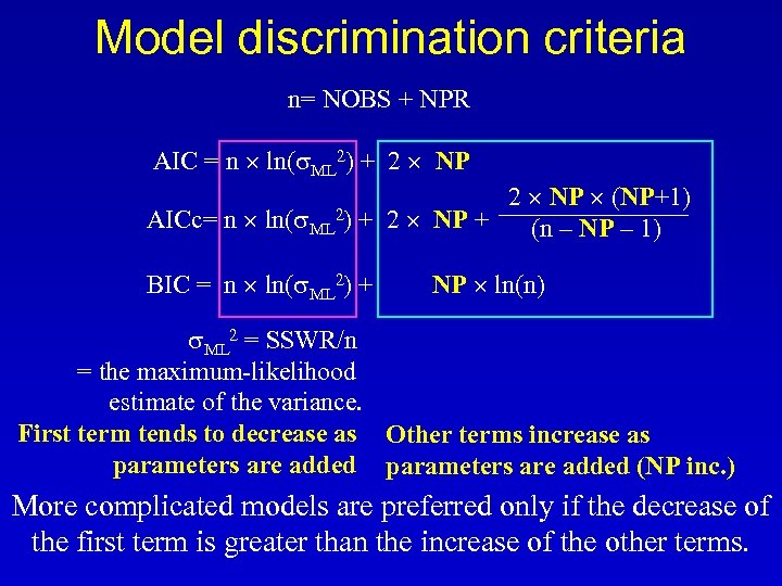 Model discrimination criteria n= NOBS + NPR AIC = n ln(s. ML 2) +