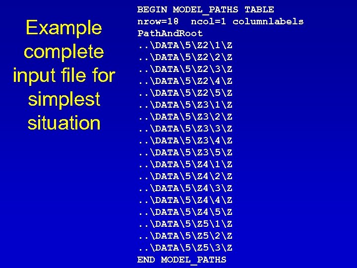 Example complete input file for simplest situation BEGIN MODEL_PATHS TABLE nrow=18 ncol=1 columnlabels Path.