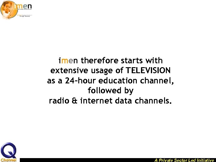 imen therefore starts with extensive usage of TELEVISION as a 24 -hour education channel,