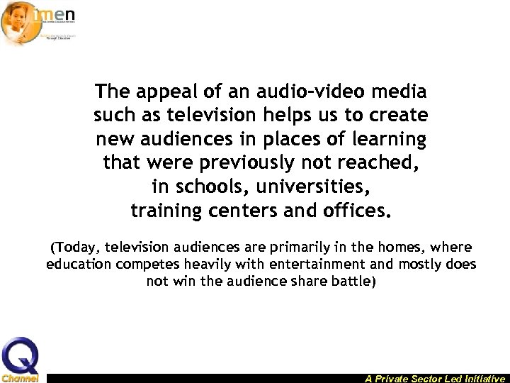 The appeal of an audio-video media such as television helps us to create new