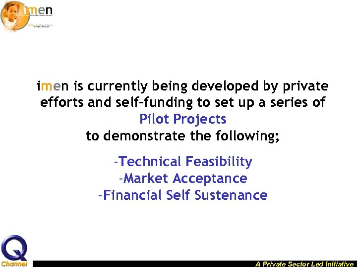 imen is currently being developed by private efforts and self-funding to set up a