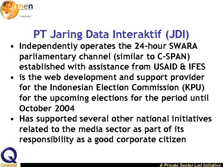 PT Jaring Data Interaktif (JDI) • Independently operates the 24 -hour SWARA parliamentary channel