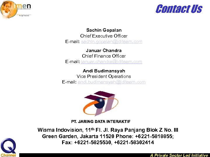 Contact Us Sachin Gopalan Chief Executive Officer E-mail: sachin. gopalan@jditeam. com Januar Chandra Chief