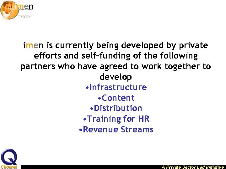 imen is currently being developed by private efforts and self-funding of the following partners