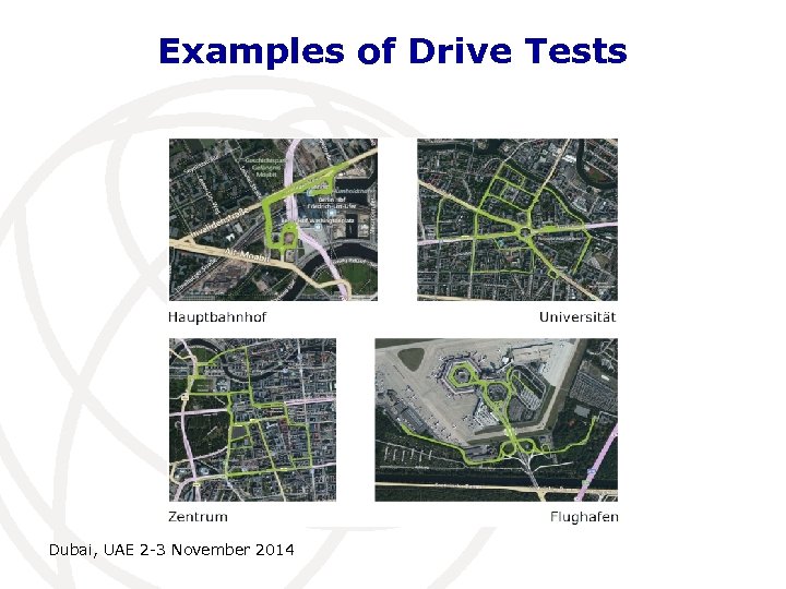 Examples of Drive Tests Dubai, UAE 2 -3 November 2014 