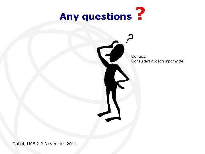 Any questions ? Contact: Consultant@joachimpomy. de Dubai, UAE 2 -3 November 2014 
