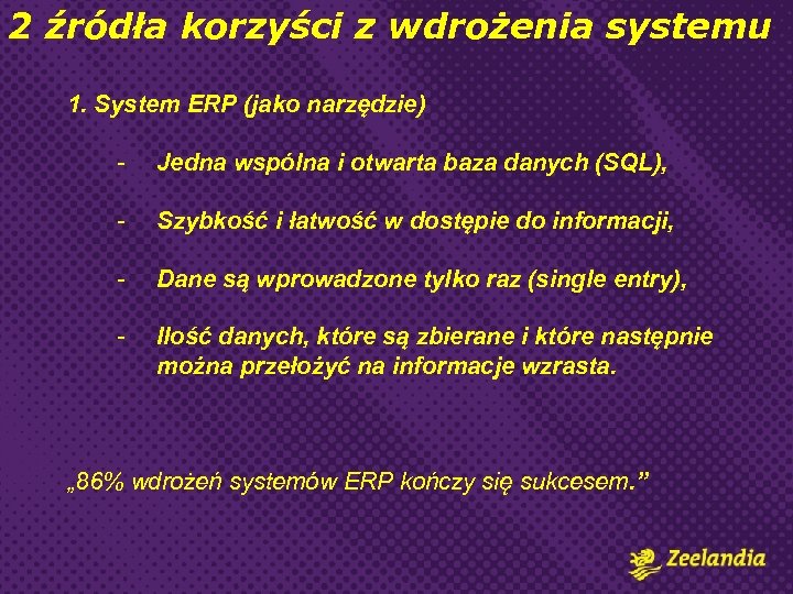 2 źródła korzyści z wdrożenia systemu 1. System ERP (jako narzędzie) - Jedna wspólna
