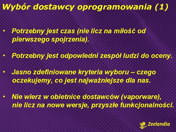 Wybór dostawcy oprogramowania (1) • Potrzebny jest czas (nie licz na miłość od pierwszego
