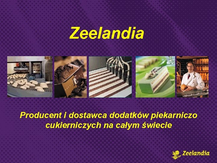 Zeelandia Producent i dostawca dodatków piekarniczo cukierniczych na całym świecie 