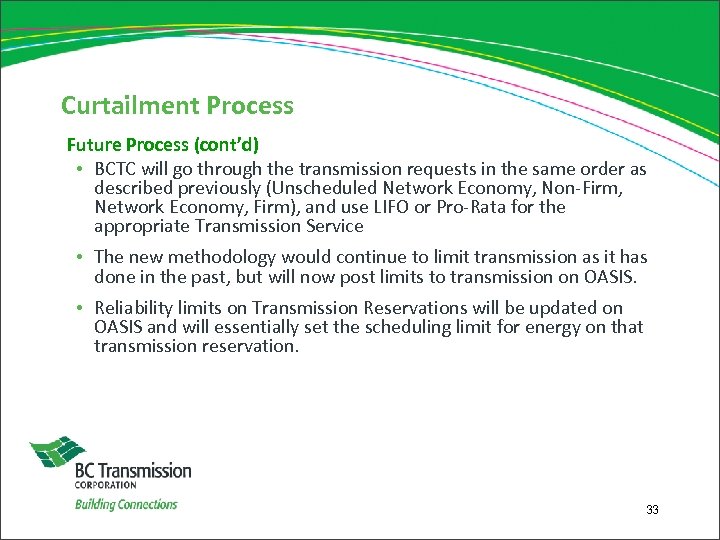 Curtailment Process Future Process (cont’d) • BCTC will go through the transmission requests in