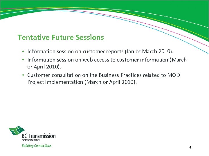 Tentative Future Sessions • Information session on customer reports (Jan or March 2010). •