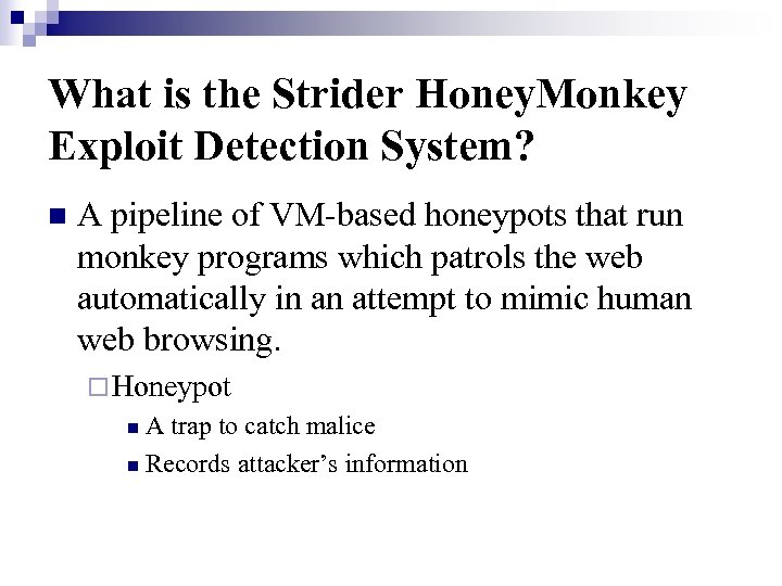 What is the Strider Honey. Monkey Exploit Detection System? n A pipeline of VM-based