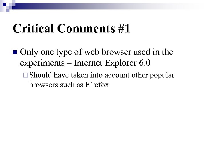 Critical Comments #1 n Only one type of web browser used in the experiments