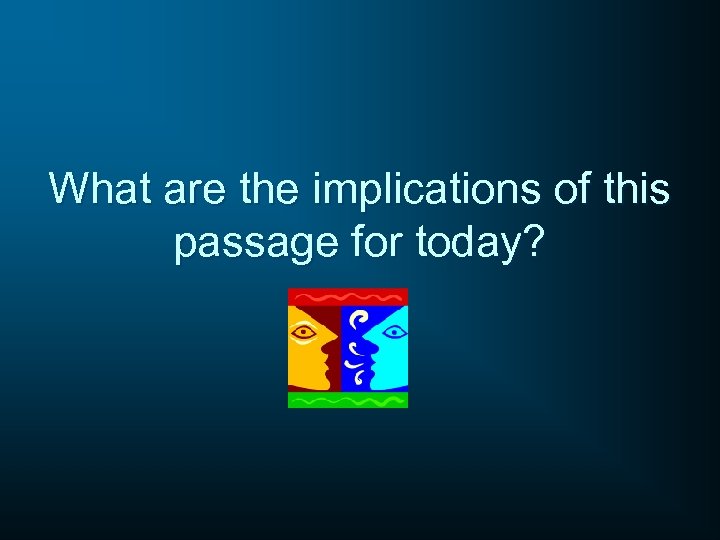 What are the implications of this passage for today? 