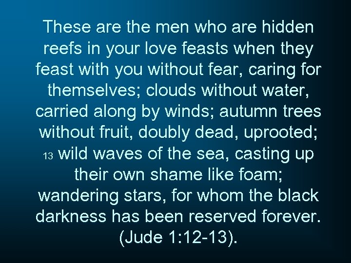 These are the men who are hidden reefs in your love feasts when they