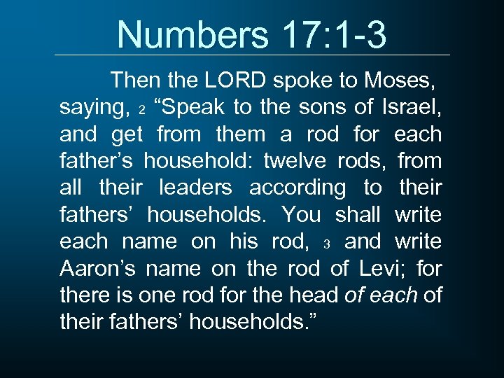Numbers 17: 1 -3 Then the LORD spoke to Moses, saying, 2 “Speak to