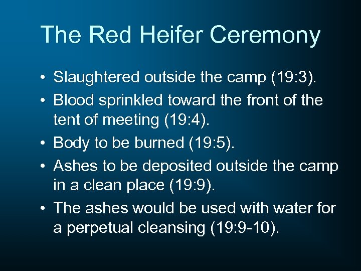 The Red Heifer Ceremony • Slaughtered outside the camp (19: 3). • Blood sprinkled