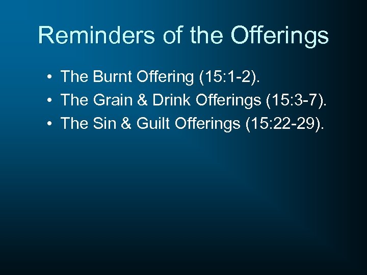 Reminders of the Offerings • The Burnt Offering (15: 1 -2). • The Grain