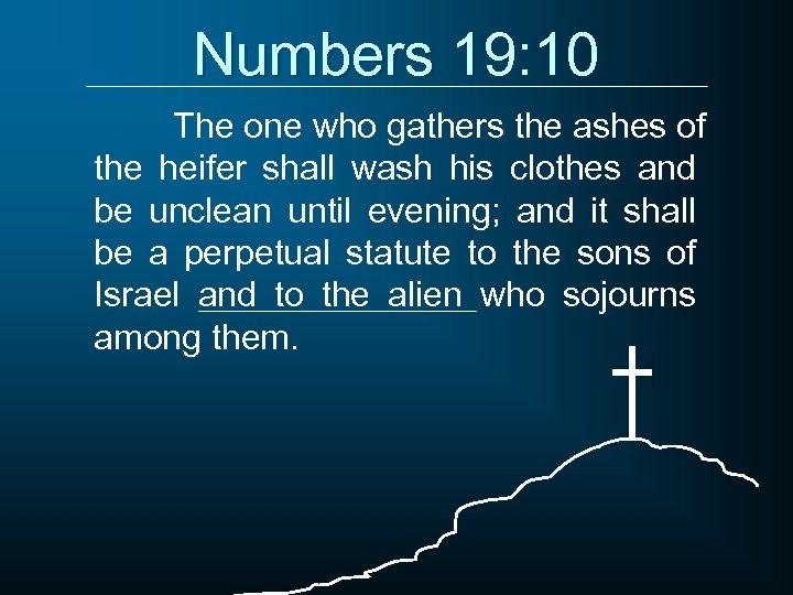 Numbers 19: 10 The one who gathers the ashes of the heifer shall wash