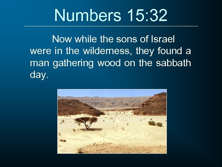 Numbers 15: 32 Now while the sons of Israel were in the wilderness, they