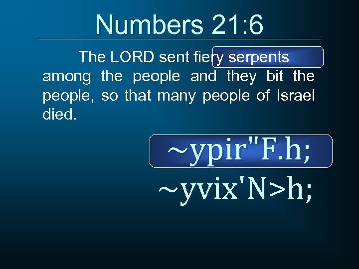 Numbers 21: 6 The LORD sent fiery serpents among the people and they bit